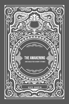 The Awakening: and Selected Short Stories - Kate Chopin - cover