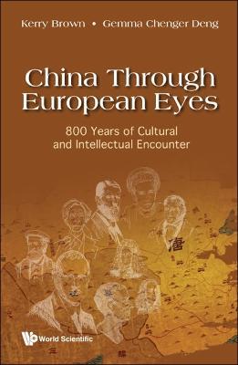 China Through European Eyes: 800 Years Of Cultural And Intellectual Encounter - Kerry Brown,Gemma Chenger Deng - cover