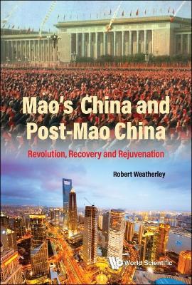 Mao's China And Post-mao China: Revolution, Recovery And Rejuvenation - Robert Weatherley - cover
