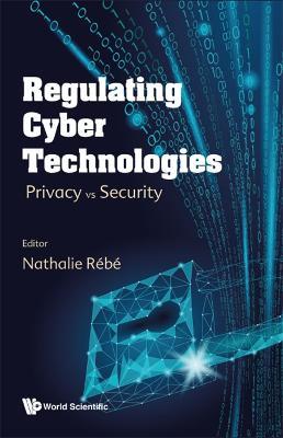 Regulating Cyber Technologies: Privacy Vs Security - cover