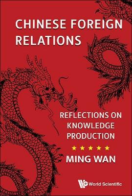 Chinese Foreign Relations: Reflections On Knowledge Production - Ming Wan - cover