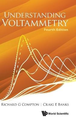 Understanding Voltammetry (Fourth Edition) - Richard Guy Compton,Craig E Banks - cover