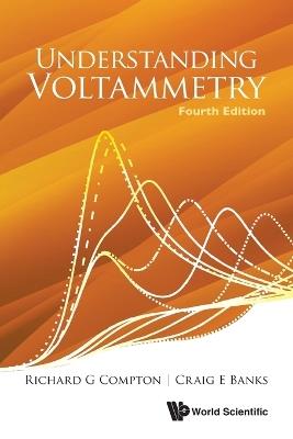 Understanding Voltammetry (Fourth Edition) - Richard Guy Compton,Craig E Banks - cover
