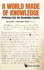 World Made Of Knowledge, A: Pathways Into The Knowledge Society