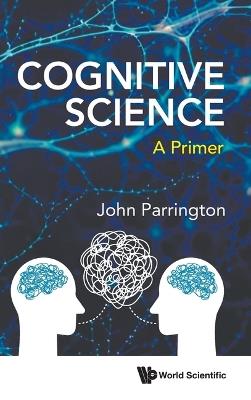 Cognitive Science: A Primer - John Parrington - cover