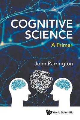 Cognitive Science: A Primer - John Parrington - cover