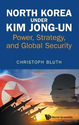 North Korea Under Kim Jong-un: Power, Strategy, And Global Security - Christoph Bluth - cover