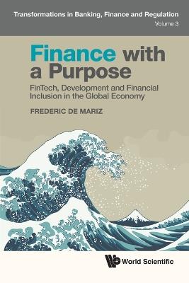 Finance With A Purpose: Fintech, Development And Financial Inclusion In The Global Economy - Frederic De Mariz - cover