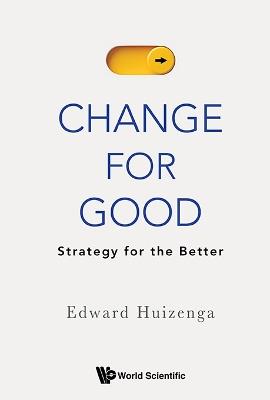 Change For Good: Strategy For The Better - Edward Huizenga - cover