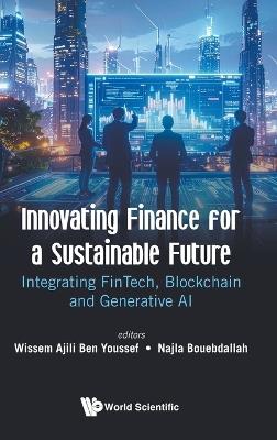 Innovating Finance For A Sustainable Future: Integrating Fintech, Blockchain And Generative Ai - cover