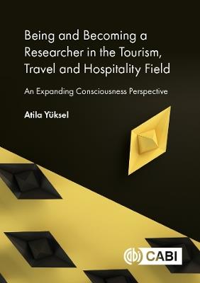 Being and Becoming a Researcher in the Tourism, Travel and Hospitality Field: An Expanding Consciousness Perspective - Atila Yüksel - cover
