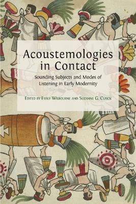 Acoustemologies in Contact: Sounding Subjects and Modes of Listening in Early Modernity - cover