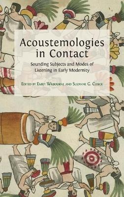 Acoustemologies in Contact: Sounding Subjects and Modes of Listening in Early Modernity - cover