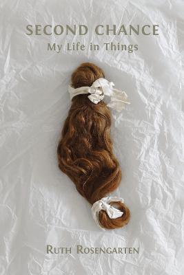 Second Chance: My Life in Things - Ruth Rosengarten - cover