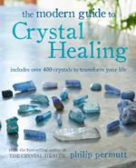 The Modern Guide to Crystal Healing: Includes Over 400 Crystals to Transform Your Life