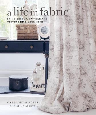 A Life in Fabric: Bring Colour, Pattern and Texture into Your Home - Christina Strutt - cover