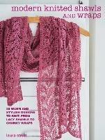 Modern Knitted Shawls and Wraps: 35 Warm and Stylish Designs to Knit, from Lacy Shawls to Chunky Wraps - Laura Strutt - cover