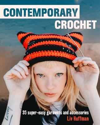 Contemporary Crochet: 35 Super-Easy Garments and Accessories - Liv Huffman - cover