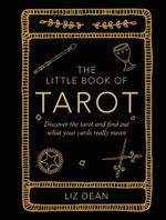 The Little Book of Tarot: Discover the Tarot and Find out What Your Cards Really Mean