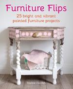 Furniture Flips: 25 Bright and Vibrant Painted Furniture Projects