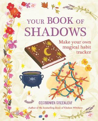 Your Book of Shadows: Make Your Own Magical Habit Tracker - Cerridwen Greenleaf - cover