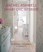 Rachel Ashwell Shabby Chic Interiors: My Rooms, Treasures and Trinkets