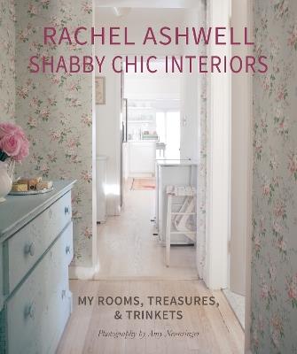 Rachel Ashwell Shabby Chic Interiors: My Rooms, Treasures and Trinkets - Rachel Ashwell - cover