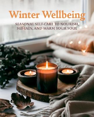 Winter Wellbeing: Seasonal Self-Care to Nourish, Sustain, and Warm Your Soul - CICO Books - cover