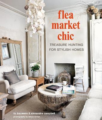 Flea Market Chic: Treasure Hunting for Stylish Homes - Liz Bauwens,Alexandra Campbell - cover