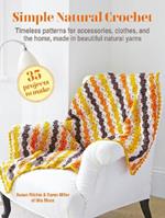 Simple Natural Crochet: 35 projects to make: Timeless Patterns for Accessories, Clothes, and the Home, Made in Beautiful Natural Yarns