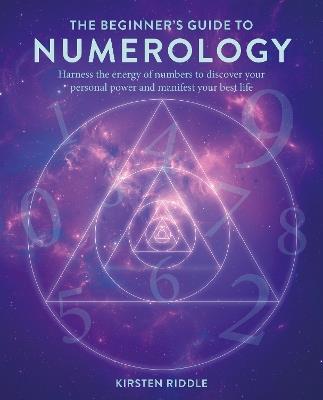 The Beginner’s Guide to Numerology: Harness the Energy of Numbers to Discover Your Personal Power and Manifest Your Best Life - Kirsten Riddle - cover
