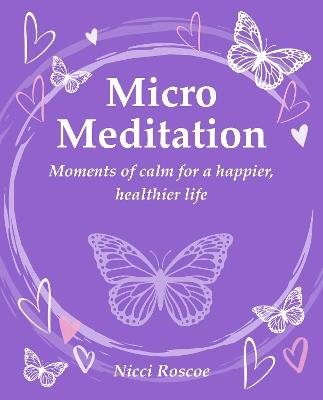 Micro Meditation: Moments of Calm for a Happier, Healthier Life - Nicci Roscoe - cover