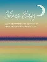 Sleep Easy: Soothing Mantras and Inspiration for Peace, Calm, and a Good Night’s Rest
