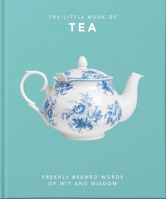 The Little Book of Tea: Freshly Brewed Words of Wit and Wisdom - OH - cover