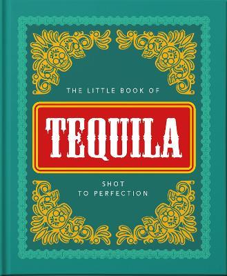 The Little Book of Tequila: Shot to Perfection - Orange Hippo! - cover