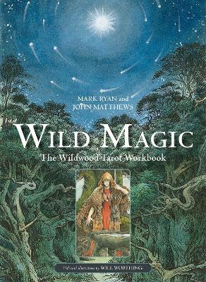 Wild Magic: The Wildwood Tarot Workbook - John Matthews,Mark Ryan - cover