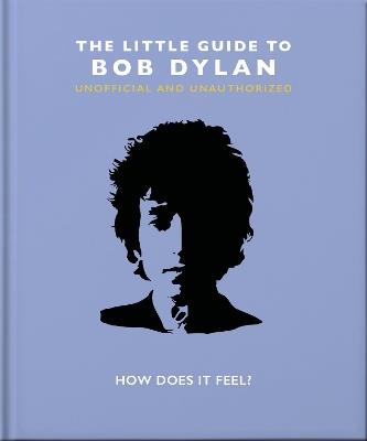 The Little Guide to Bob Dylan: How Does it Feel? - OH - cover