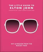The Little Guide to Elton John: Wit, Wisdom and Wise Words from the Rocket Man
