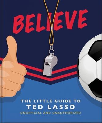 Believe - The Little Guide to Ted Lasso - Orange Hippo! - cover