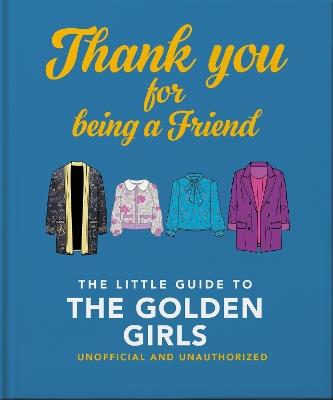 Thank You For Being A Friend: The Little Guide to The Golden Girls - OH - cover