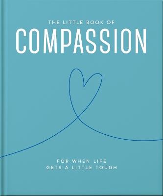 The Little Book of Compassion: For when life gets a little tough - OH - cover