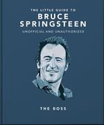 The Little Guide to Bruce Springsteen: The Boss