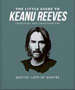 The Little Guide to Keanu Reeves: The Nicest Guy in Hollywood