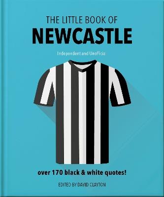 The Little Book of Newcastle United: Over 170 black & white quotes! - OH - cover