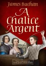 A Chalice Argent: A swashbuckling, epic tale of adventure: Volume 2 in The Family of William Neilson