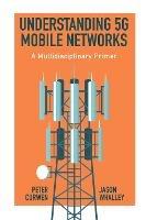 Understanding 5G Mobile Networks: A Multidisciplinary Primer