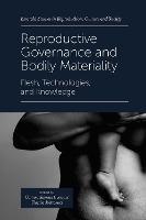Reproductive Governance and Bodily Materiality: Flesh, Technologies, and Knowledge - cover