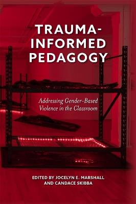 Trauma-Informed Pedagogy: Addressing Gender-Based Violence in the Classroom - cover