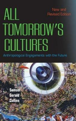 All Tomorrow's Cultures: Anthropological Engagements with the Future - Samuel Gerald Collins - cover