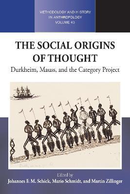 The Social Origins of Thought: Durkheim, Mauss, and the Category Project - cover